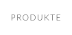 PRODUKTE