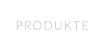 PRODUKTE